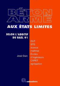 Béton armé aux états limites : selon l'additif du BAEL 91, DUT, BTS, licence, maîtrise des sciences et techniques...