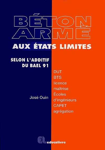 Béton armé aux états limites : selon l'additif du BAEL 91, DUT, BTS, licence, maîtrise des sciences et techniques...