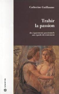 Trahir la passion : des égarements passionnels aux égards du traitement