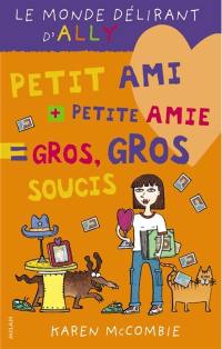 Le monde délirant d'Ally. Vol. 2. Petit ami + petit amie = gros, gros soucis