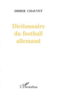 Dictionnaire du football allemand : joueurs, entraîneurs, dirigeants