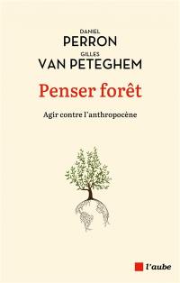 Penser forêt : agir contre l'anthropocène