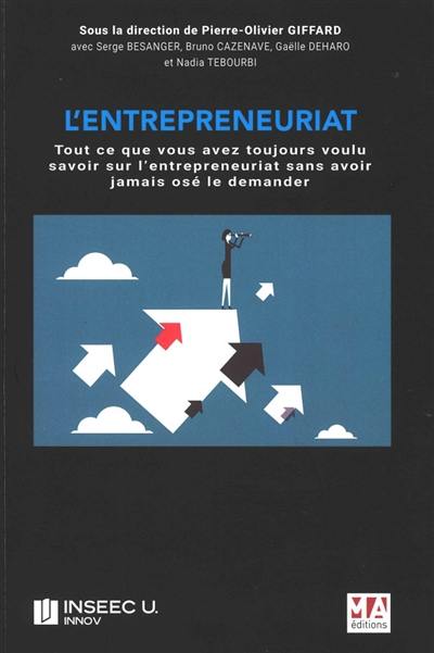 L'entrepreneuriat : tout ce que vous avez toujours voulu savoir sur l'entrepreneuriat sans avoir jamais osé le demander...