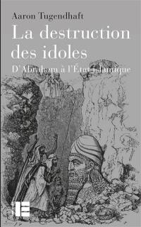 La destruction des idoles : d'Abraham à l'Etat islamique