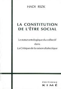 La constitution de l'être social : le statut ontologique du collectif dans la Critique de la raison dialectique