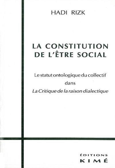 La constitution de l'être social : le statut ontologique du collectif dans la Critique de la raison dialectique