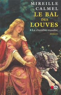 Le bal des louves. Vol. 1. La chambre maudite