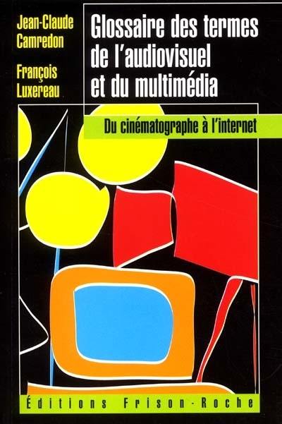 Glossaire des termes de l'audiovisuel et du multimédia : du cinématographe à l'Internet