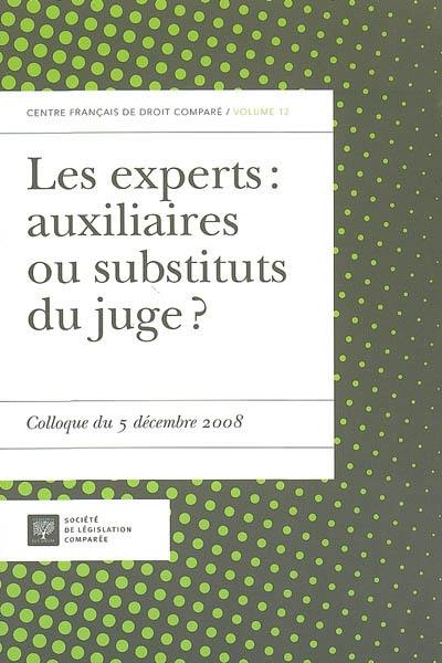 Les experts, auxiliaires ou substituts du juge ? : colloque du 5 décembre 2008