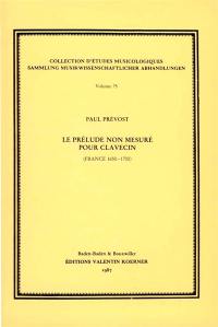 Le Prélude non mesuré pour clavecin : France, 1650-1700