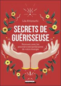 Secrets de guérisseuse : renouez avec les pouvoirs extraordinaires de votre énergie