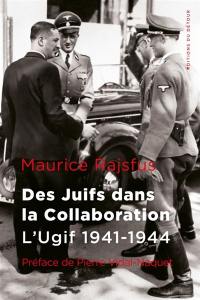 Des Juifs dans la collaboration. L'Ugif, 1941-1944