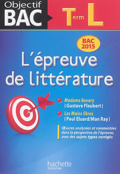 L'épreuve de littérature, terminale L : bac 2015 : Madame Bovary (Gustave Flaubert), Les mains libres (Paul Eluard-Man Ray)