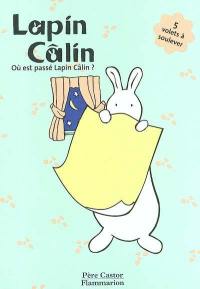 Lapin Câlin. Vol. 2004. Où est passé Lapin Câlin ? : 5 volets à soulever