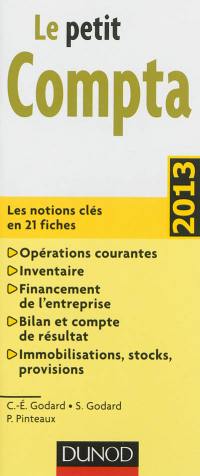 Le petit compta : les notions clés en 21 fiches : opérations courantes, inventaire, financement de l'entreprise, bilan et compte de résultat, immobilisations, stocks, provisions