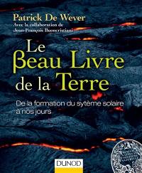 Le beau livre de la Terre : de la formation du Système solaire à nos jours