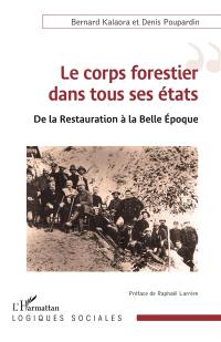 Le corps forestier dans tous ses états : de la Restauration à la Belle Epoque