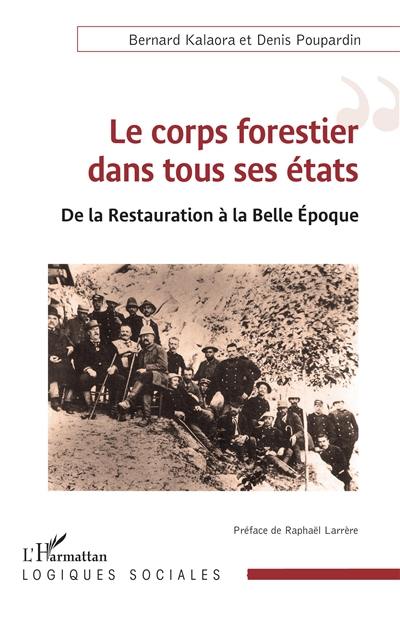 Le corps forestier dans tous ses états : de la Restauration à la Belle Epoque