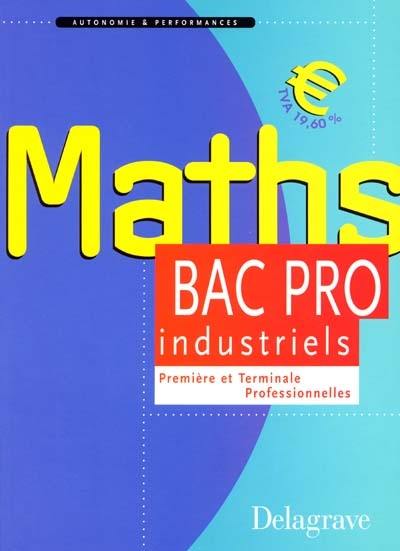 Mathématiques bac pro du secteur industriel, première et terminale : élèves des classes de bac pro du secteur industriel, apprentis des centres de formation, auditeurs de la formation continue