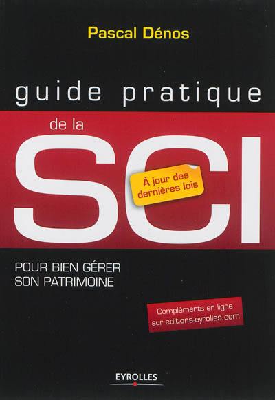 Guide pratique de la SCI : pour bien gérer son patrimoine : à jour des dernières lois