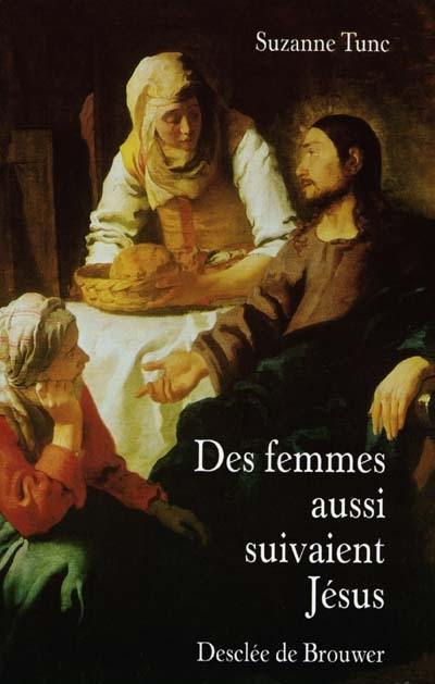 Des femmes aussi suivaient Jésus : essai d'interprétation de quelques versets des évangiles