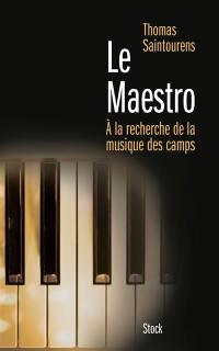 Le maestro : à la recherche de la musique des camps : 1933-1945