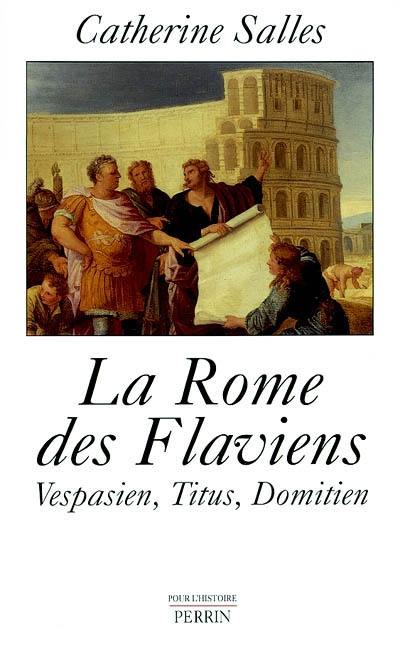 La Rome des Flaviens : Vespasien, Titus, Domitien