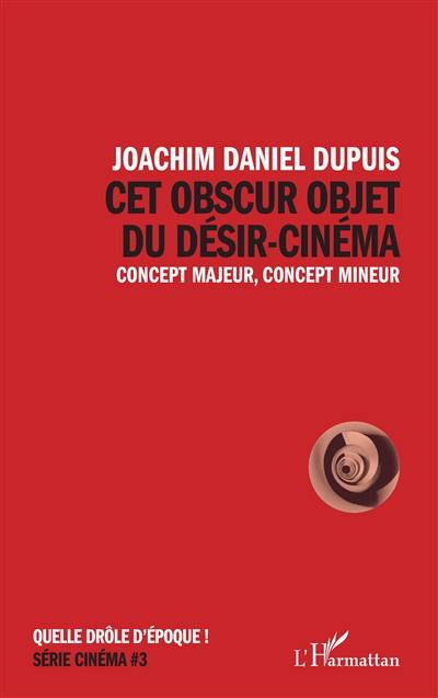 Cet obscur objet du désir-cinéma : concept majeur, concept mineur