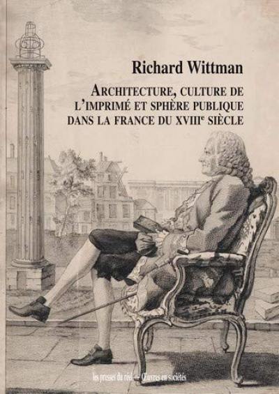 Architecture, culture de l'imprimé et sphère publique dans la France du XVIIIe siècle