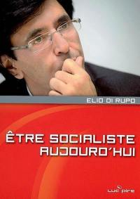 Etre socialiste aujourd'hui