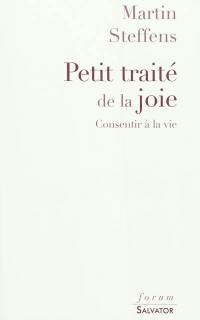 Petit traité de la joie : consentir à la vie