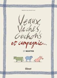 Veaux, vaches, cochons et compagnie... : 57 recettes