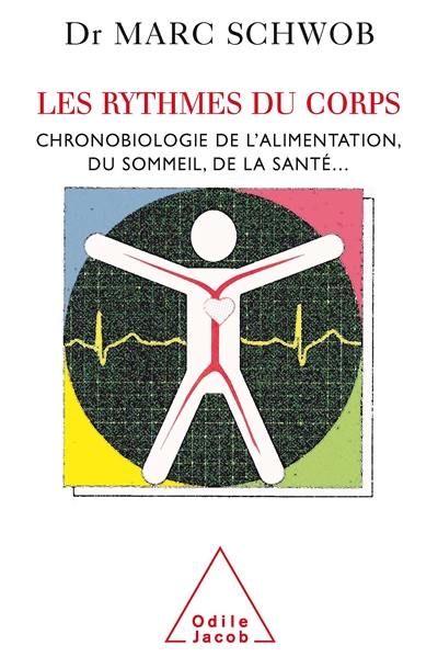 Les rythmes du corps : chronobiologie de l'alimentation, du sommeil, de la santé...