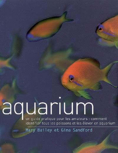 Aquarium : un guide pratique pour les amateurs : comment identifier tous les poissons et les élever en aquarium