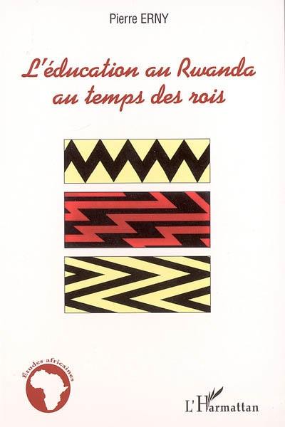 L'éducation au Rwanda au temps des rois : essais sur la tradition culturelle et pédagogique d'un pays d'Afrique centrale