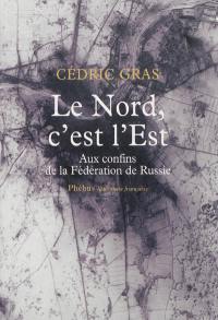 Le Nord, c'est l'Est : aux confins de la Fédération de Russie : récit de voyage