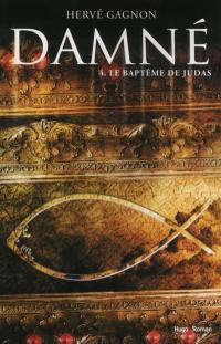 Damné. Vol. 4. Le baptême de Judas