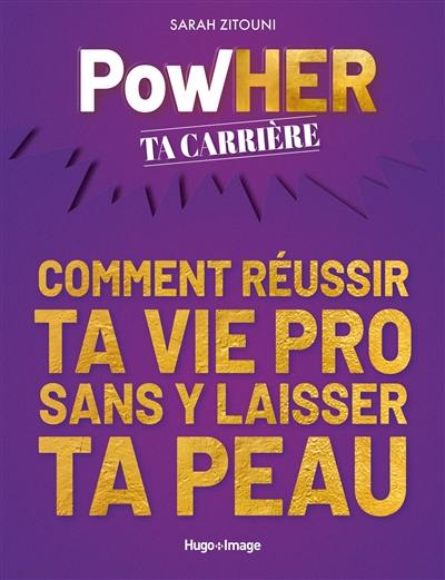 Powher ta carrière : comment réussir ta vie pro sans y laisser ta peau