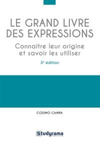 Le grand livre des expressions : connaître leur origine et savoir les utiliser