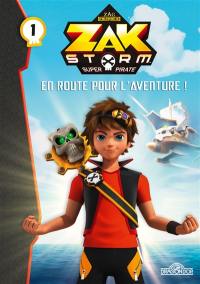 Zak Storm, super pirate. Vol. 1. En route pour l'aventure !