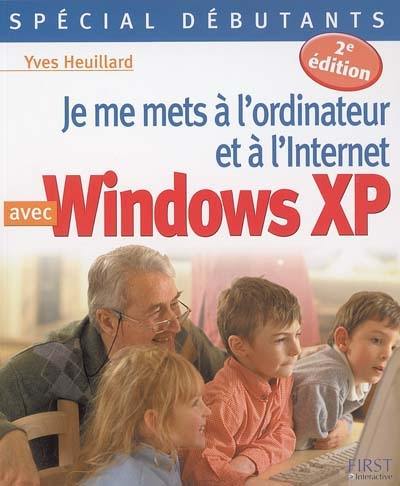 Je me mets à l'ordinateur et à l'Internet avec Windows XP : spécial débutants