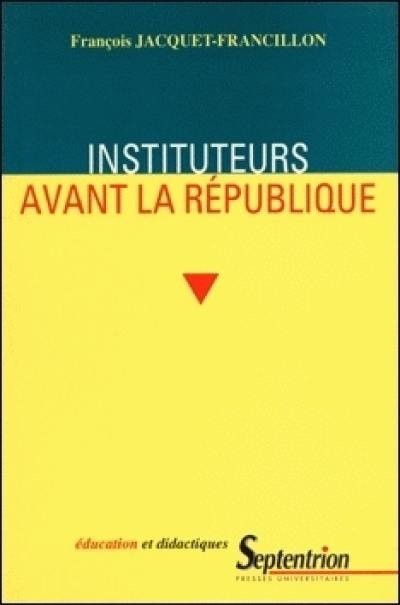 Instituteurs avant la République : la profession d'instituteurs et ses représentations, de la monarchie de Juillet au second Empire