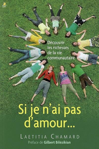 Si je n'ai pas d'amour... : découvrir les richesses de la vie communautaire