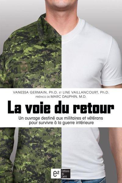 La voie du retour : un ouvrage destiné aux militaires et vétérans pour survivre à la guerre intérieure