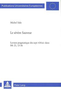 Le sévère sauveur : lecture pragmatique des sept Ouai dans Mt 23, 13-36