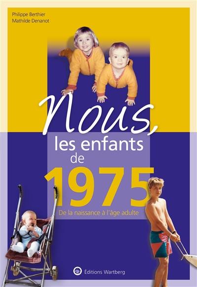 Nous, les enfants de 1975 : de la naissance à l'âge adulte