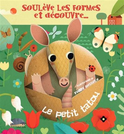 Le petit tatou : soulève les formes et découvre...