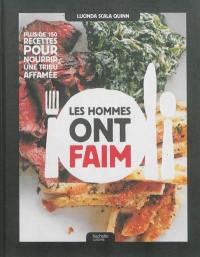 Les hommes ont faim ! : nourrir une tribu affamée : 150 recettes & conseils avisés d'une mère de famille sur-entraînée