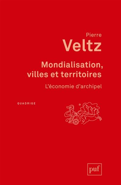 Mondialisation, villes et territoires : l'économie d'archipel