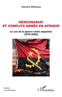 Mercenariat et conflits armés en Afrique : le cas de la guerre civile angolaise (1975-2002)